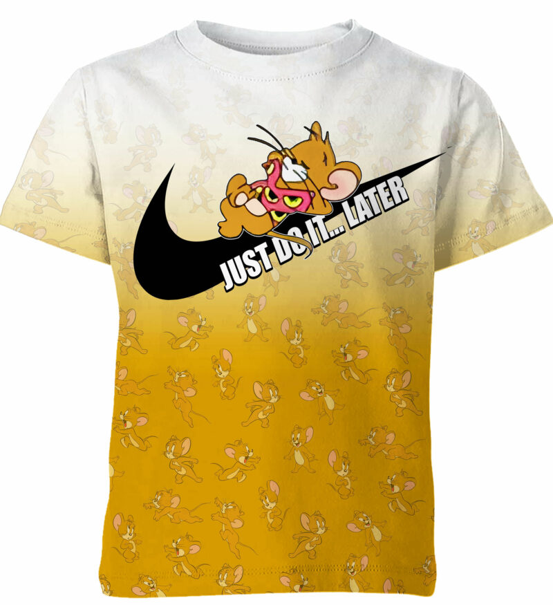 Customized Jerry Mouse Tom and Jerry Just Do It Later Fan Adult And Kid Tshirt