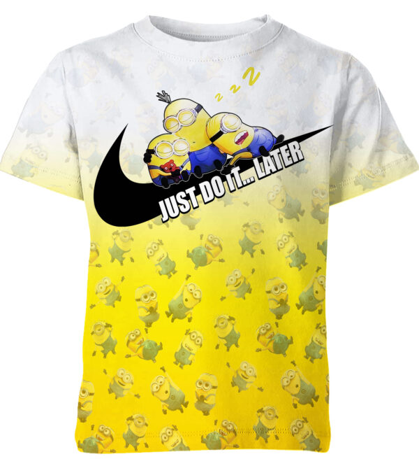Customized Minions Despicable Me Minions Just Do It Later Fan Adult And Kid Tshirt